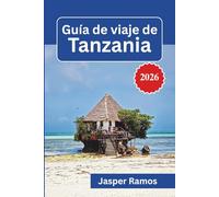 Guía de viaje de Tanzania 2026: Planificación de safaris, perspectivas culturales y consejos esenciales para una aventura inolvidable en África Oriental