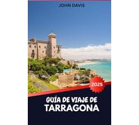 GUÍA DE VIAJE DE TARRAGONA2025 2026: Explora las ruinas romanas de la UNESCO, las playas de la Costa Dorada y la cultura catalana