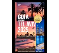 GUÍA DE VIAJE DE TEL AVIV 2025: Explore las playas, la cultura y la vida nocturna de la ciudad más vibrante del Mediterráneo Sin gastar mucho dinero