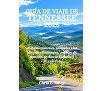 GUÍA DE VIAJE DE TENNESSEE 2026: Ciudades musicales, escapadas a las Montañas Humeantes, barbacoa de Memphis, noches de Nashville y cultura sureña.