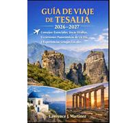 GUÍA DE VIAJE DE TESALIA 2026-2027: Consejos Esenciales, Joyas Ocultas, Excursiones Panorámicas de Un Día y Experiencias Griegas Locales