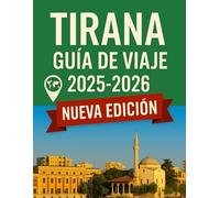 Guía de viaje de Tirana 2025-2026: Descubra el corazón de Albania: su guía definitiva sobre la cultura, las atracciones y las joyas ocultas de Tirana. (Haris Lang’s Global Destinations)