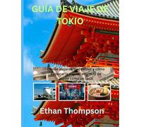 GUÍA DE VIAJE DE TOKIO 2025: Dónde alojarse, qué comer y cómo explorar la capital eléctrica de Japón como un local