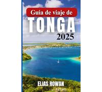 GUÍA DE VIAJE DE TONGA 2025: Un pasaje profundo y conmovedor sobre la cultura isleña, las prácticas ancestrales, la belleza remota y el conocimiento local del último reino polinesio.