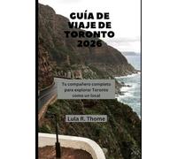 GUÍA DE VIAJE DE TORONTO 2026: Tu compañero completo para explorar Toronto como un local (The Global Explorer Travel Guide Series 2026)