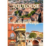 Guía de viaje de Toulouse 2025/2026: Explora la Ciudad Rosa de Francia con historia, cultura, gastronomía y joyas ocultas.