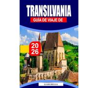 GUÍA DE VIAJE DE TRANSILVANIA, 2026: Castillos medievales, montañas pintorescas y leyendas en el corazón de Rumanía