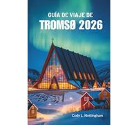 GUÍA DE VIAJE DE TROMSØ 2026: Aventuras en el norte de Noruega