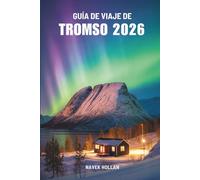 GUÍA DE VIAJE DE TROMSO 2026: Aventuras y experiencias en el norte de Noruega