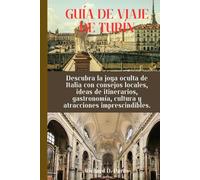 GUÍA DE VIAJE DE TURÍN: Descubra la joya oculta de Italia con consejos locales, ideas de itinerarios, gastronomía, cultura y atracciones imprescindibles.