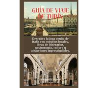 GUÍA DE VIAJE DE TURÍN: Descubra la joya oculta de Italia con consejos locales, ideas de itinerarios, gastronomía, cultura y atracciones imprescindibles.