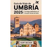 Guía de viaje de Umbría 2025: Tu viaje definitivo al corazón verde de Italia: Explora Asís, Perugia, Spoleto y Orvieto: descubre las joyas ocultas de ... Patrimonio de la Humanidad por la UNESCO
