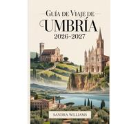 Guía de Viaje de Umbría 2026-2027: Guía completa para visitantes primerizos de Asís, Perugia, Orvieto, el lago Trasimeno, pueblos medievales en las ... y auténticos viajes lentos en el Corazón...