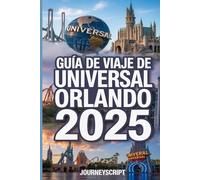 Guía de viaje de Universal Orlando 2025: Revela los secretos, eleva tu experiencia y descubre tesoros ocultos más allá de las atracciones.