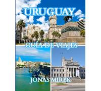 Guía de viaje de Uruguay + Aventuras navideñas, de senderismo y cruceros 2026: Descubre los tesoros ocultos de Uruguay, sus tradiciones navideñas, sus ... el cálido espíritu navideño en todo el país.
