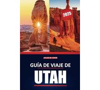 Guía de viaje de Utah 2025: Guía completa de parques nacionales, rutas de senderismo, recorridos panorámicos y aventuras al aire libre en Utah