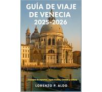 GUÍA DE VIAJE DE VENECIA 2025-2026: Consejos de expertos, Joyas ocultas, Comida y cultura