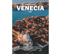 GUÍA DE VIAJE DE VENECIA 2025: Principales atracciones, recorridos a pie y consejos de viaje para la ciudad más emblemática de Italia