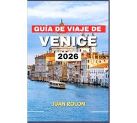 GUÍA DE VIAJE DE VENECIA 2026: Descubre la magia, la historia y los rincones ocultos de la atemporal ciudad de la laguna de Italia, con consejos de ... auténticas para todos los viajeros