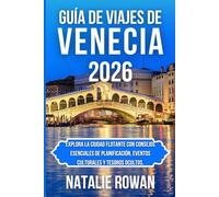GUÍA DE VIAJE DE VENECIA 2026: Explora la ciudad flotante con consejos esenciales de planificación, eventos culturales y tesoros ocultos.
