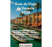 Guía de Viaje de Venecia 2026: Tu guía espiritual para explorar Venecia a pie, por sabor y desde el corazón: para viajeros solitarios, amantes de la cultura y curiosos.