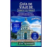 Guía de Viaje de Venecia y el Véneto: Itinerarios de expertos con lugares imprescindibles, joyas ocultas y secretos locales para la aventura italiana definitiva