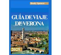 GUÍA DE VIAJE DE VERONA 2025: Tu guía completa para explorar la belleza, la cultura y el romance de Verona en 2025