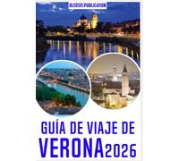 GUÍA DE VIAJE DE VERONA 2026: Experimenta Verona más allá de las guías turísticas: Lugares de interés, secretos locales y consejos prácticos para turistas.
