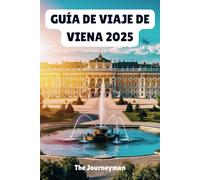 GUÍA DE VIAJE DE VIENA 2025: Desvelando el encanto atemporal y la elegancia moderna