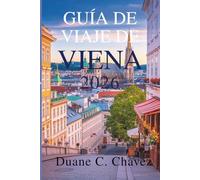 Guía de viaje de Viena 2026: Descubra la cultura, la gastronomía y los tesoros ocultos de Austria.