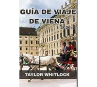 GUÍA DE VIAJE DE VIENA 2026: La guía completa de Viena: explora lugares emblemáticos, joyas ocultas, gastronomía local, cultura, festivales y barrios.