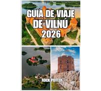 GUÍA DE VIAJE DE VILNÚ: Guía de viaje de Vilna 2026: Tu guía completa de la capital de Lituania con atracciones, restaurantes, hoteles, itinerarios, ... para ahorrar dinero e información cultural.