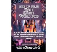Guía de viaje de Walt Disney World 2026: El aliado perfecto para planear tu viaje en 2026, con recomendaciones exclusivas, rincones ocultos y rutas completas para todo tipo de viajeros.