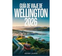 GUÍA DE VIAJE DE WELLINGTON 2026: Itinerarios, actividades, dónde comer, vida nocturna, excursiones de un día, barrios y consejos prácticos para descubrir la capital de Nueva Zelanda