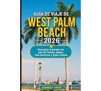 GUÍA DE VIAJE DE WEST PALM BEACH 2026: Descubre el paraíso de lujo de Florida, playas, vida nocturna y joyas ocultas (Looming Horizons 2025)