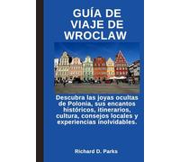 GUÍA DE VIAJE DE WROCLAW: Descubra las joyas ocultas de Polonia, sus encantos históricos, itinerarios, cultura, consejos locales y experiencias inolvidables.