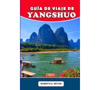 GUÍA DE VIAJE DE YANGSHUO 2026: Guía completa para aficionados y viajeros del Campeonato Mundial de Atletismo Ultimate 2025 en Budapest: dónde ... de atletismo del mundo como un local.