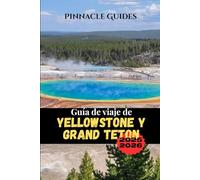 Guía de viaje de Yellowstone y Grand Teton 2025-2026: Consejos completos de expertos sobre vida silvestre, recorridos panorámicos, rutas de senderismo y aventuras para toda la familia.