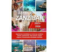 GUÍA DE VIAJE DE ZANZÍBAR 2025-2026: Experiencias inolvidables en la isla que combinan historia, gastronomía, vida nocturna, playas vírgenes y emocionantes actividades oceánicas.