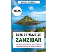 Guía de viaje de Zanzíbar 2025: Descubra las prístinas costas, la rica cultura y el patrimonio swahili de las Islas de las Especias
