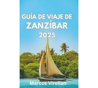 GUÍA DE VIAJE DE ZANZÍBAR 2025: Explora Playas, Tradiciones Y Rincones Escondidos Con Confianza