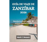 GUÍA DE VIAJE DE ZANZÍBAR 2026: Descubra la cultura swahili y las exóticas aventuras en islas