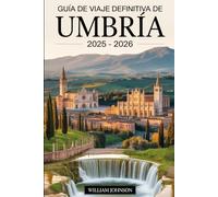 Guía de viaje definitiva de Umbría 2025 - 2026: Planifique su viaje perfecto: visite la Basílica de San Francisco de Asís, las plazas históricas de ... de Spoleto, la ciudad medieval de Gubbio....