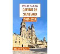 Guía de Viaje del Camino de Santiago 2025-2026: Explorando el alma de España a través de senderos antiguos, pueblos atemporales y paisajes majestuosos llenos de leyenda