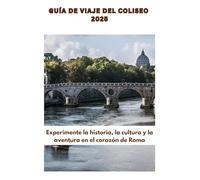 Guía de viaje del Coliseo 2025: Experimente la historia, la cultura y la aventura en el corazón de Roma