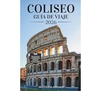 Guía de viaje del Coliseo 2026: Explora el monumento más importante de la antigua Roma con consejos de expertos, itinerarios, historia y secretos ... inolvidable. (GlobeTrekker Guides (Spanish))
