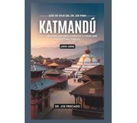 Guía De Viaje Del Dr. Joe Para Katmandú 2025-2026: Los 50 Mejores Destinos Icónicos Y Cosas Que Hacer Como Turista