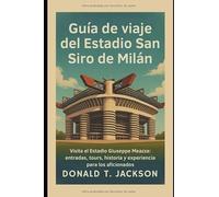 Guía de viaje del Estadio San Siro de Milán: Visita el Estadio Giuseppe Meazza: entradas, tours, historia y experiencia para los aficionados