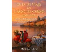 Guía de Viaje del Lago de Como 2025-2026: Descubre la belleza, las maravillas paisajísticas, la vida local y experiencias auténticas