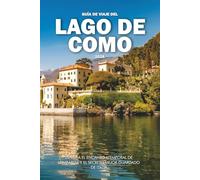 GUÍA DE VIAJE DEL LAGO DE COMO 2026: Explora el encanto atemporal de Lombardía y el secreto mejor guardado de Italia
